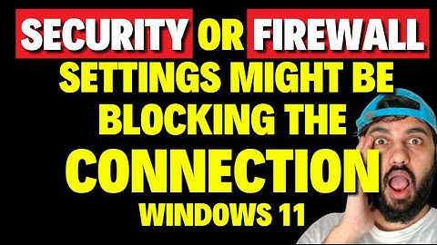 Security or Firewall Settings Might be Blocking the Connection Windows 11