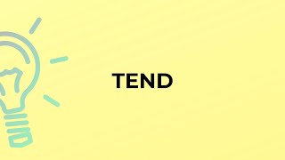 What is the meaning of the word TEND?