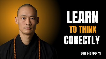 I Will Teach You How to Think Correctly – Life-Changing Motivation || SHI HENG YI