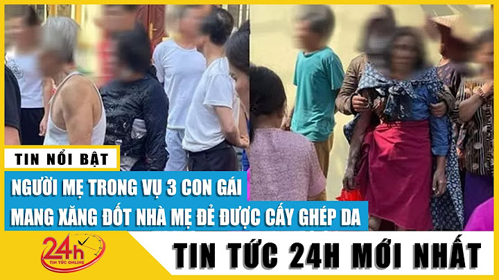 3 con gái đốt nhà mẹ nguyên nhân