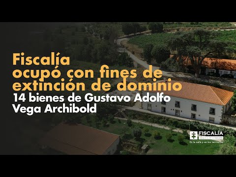 Fiscalía ocupó con fines de extinción de dominio 14 bienes de Gustavo Adolfo Vega Archibold