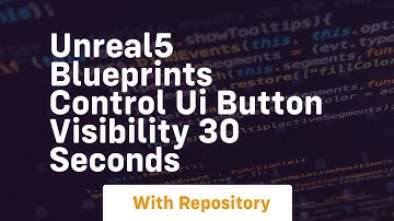 unreal5 blueprints control ui button visibility 30 seconds