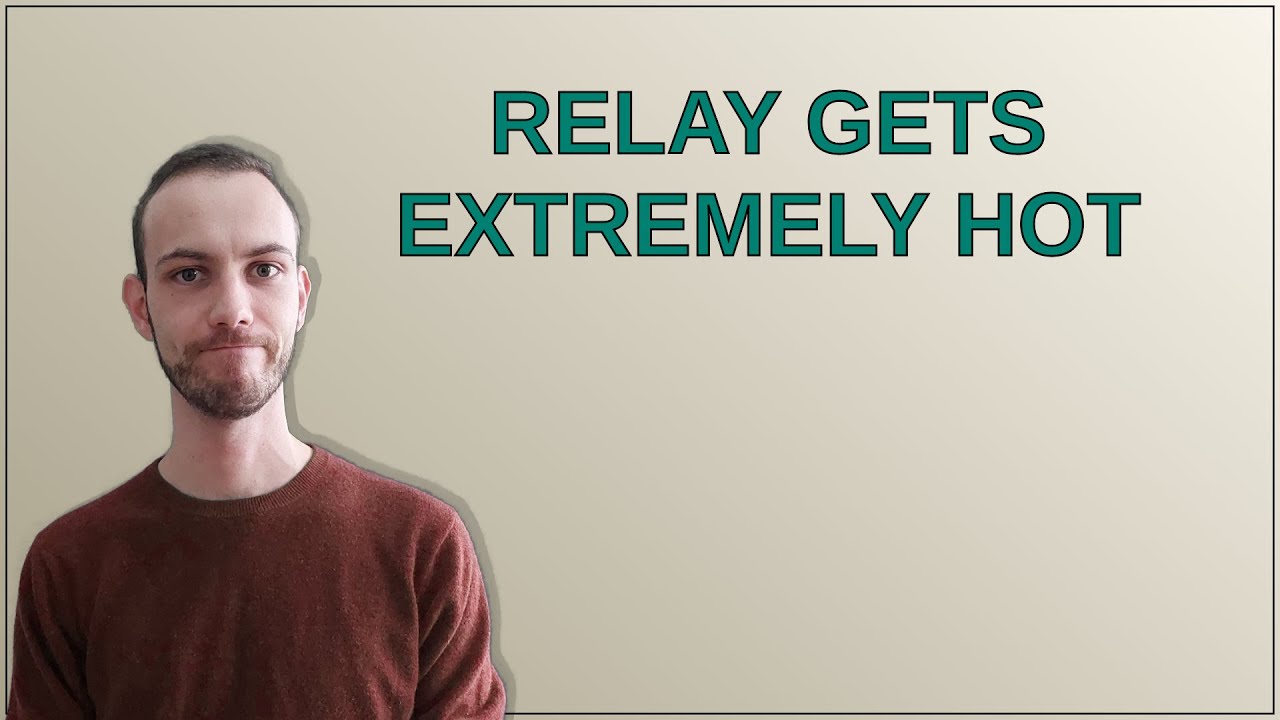 Relay gets extremely hot - YouTube
