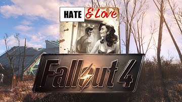 Why I both hate Fallout 4 & Love Fallout 4