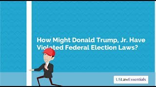 How might Donald Trump Jr have Violated Federal Law?