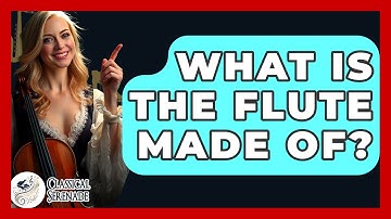 What Is The Flute Made Of? - Classical Serenade
