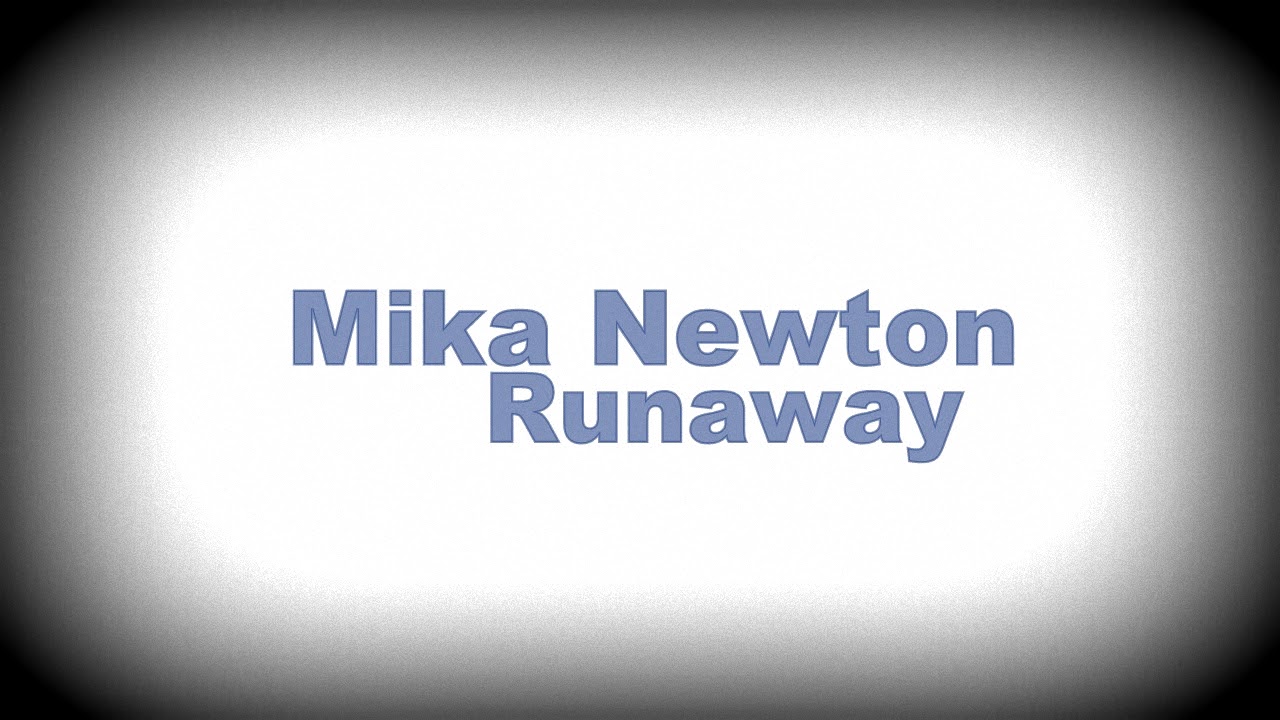 Watch Mika Newton Runaway on YouTube Watch Mika Newton Runaway on YouTube