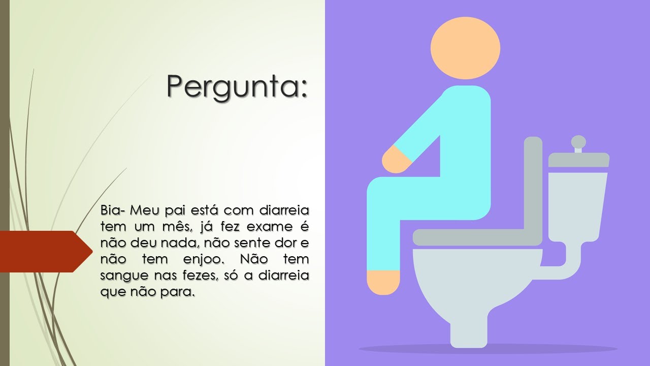 Diarreia há um mês, sem dor, sem enjoo e sem sangue nas fezes | O que ...