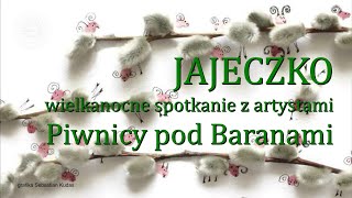 JAJECZKO - wielkanocne spotkanie z artystami Piwnicy pod Baranami