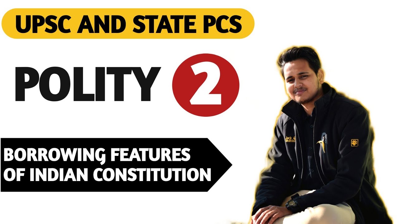 BORROWING FEATURES OF INDIAN CONSTITUTION GS PAPER 2 POLITY