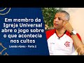 Ex MEMBRO da IGREJA UNIVERSAL conta TUDO o que ACONTECIA nos CULTOS - Entrevista | Parte 2