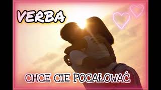 ♥️VERBA♥️-CHCE CIE POCAŁOWAĆ 2022♥️💥🔥💙🥰