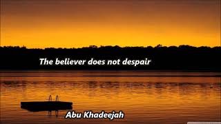 The believer does not despair by Abu Khadeejah