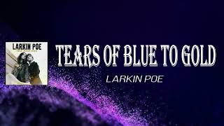 Larkin Poe - Tears of Blue to Gold (Lyrics)