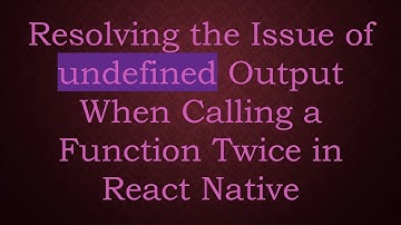 Resolving the Issue of undefined Output When Calling a Function Twice in React Native