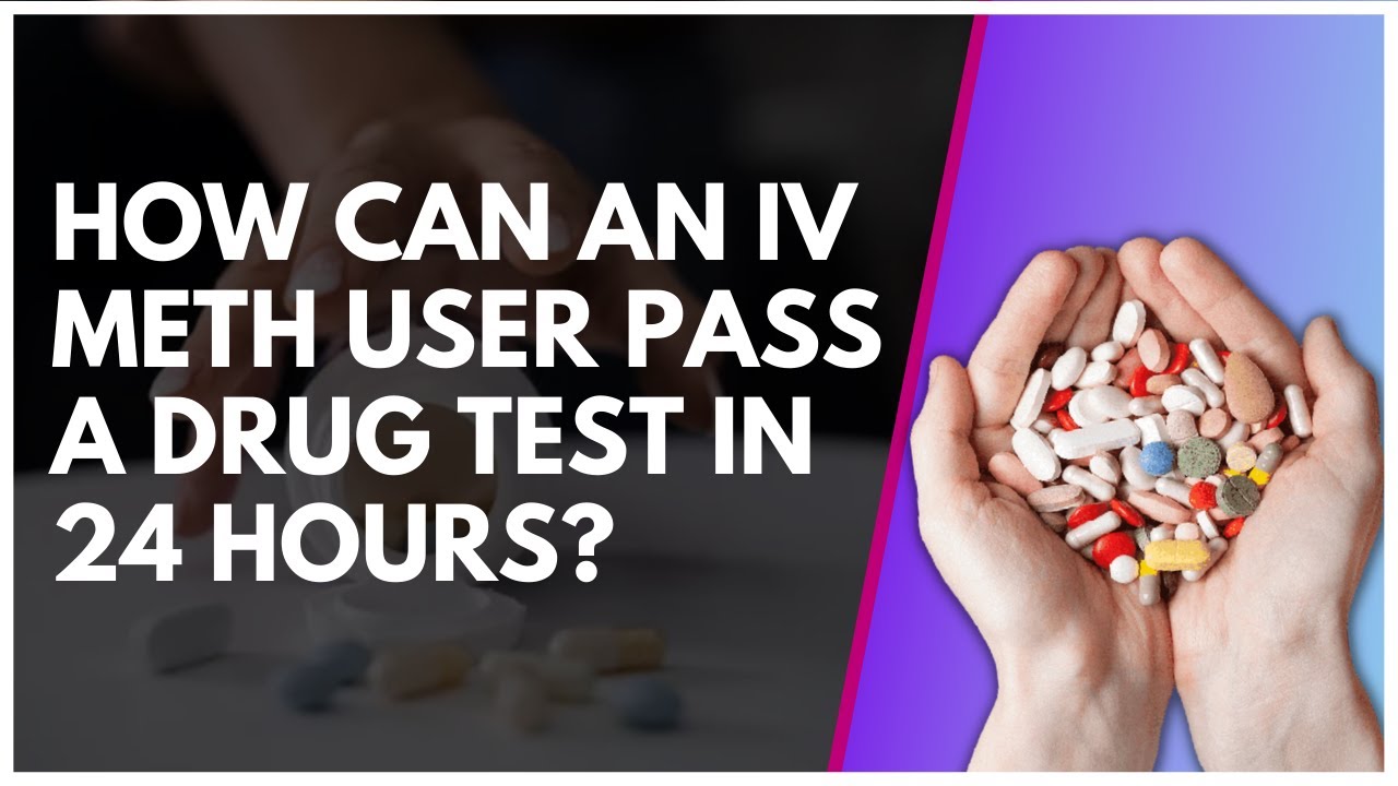 How Can An IV Meth User Pass A Drug Test In 24 Hours? - YouTube