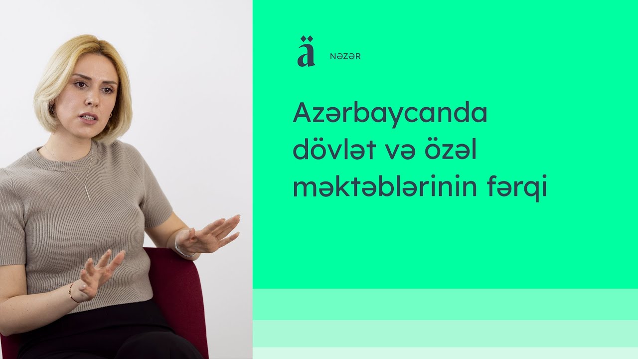 Azərbaycanda dövlət və özəl məktəblərinin fərqi | Nazlı Pəncəliyeva