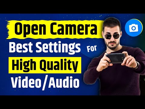 Open Camera App Best Settings for High Quality Video and Audio
