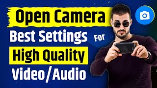 Open Camera App Best Settings for High Quality Video and Audio