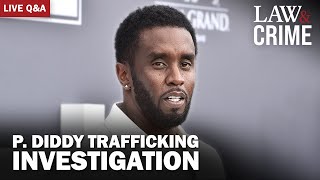 LIVE: P. Diddy Trafficking Investigation — Discussion and Q\&A