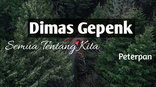 Lirik Semua Tentang Kita Cover by Dimas Gepenk ft. Monica (Peterpan)