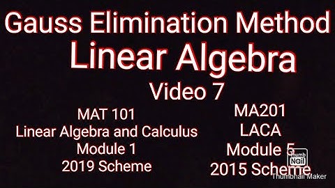 Gauss Elimination Method/KTU S1 Maths/MAT101/Linear Algebra and Calculus/Module1/MA201/LACA/ Module5