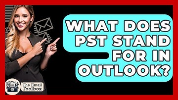 What Does PST Stand For In Outlook? - TheEmailToolbox.com