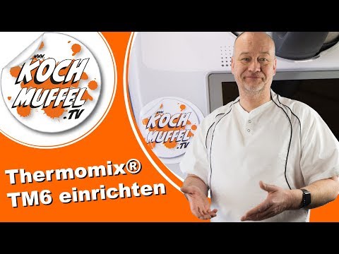 Den Thermomix® TM6 einrichten - Erste Inbetriebnahme / Grundinstallation des Thermomix® TM6