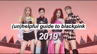 an (un)helpful guide to blackpink (2019 version)