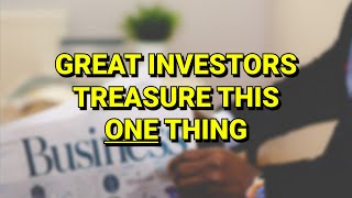 To be a great investor, treasure this ONE thing