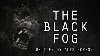 The Black Fog Creepypasta By Alex Sorrow  Chilling Tales For Dark Nights