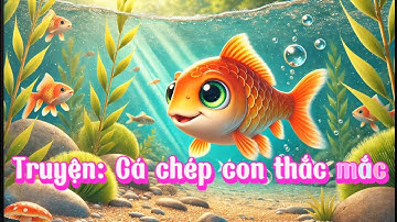 Phim hoạt hình: Cá chép con hay thắc mắc/Truyện mầm non ứng dụng AI