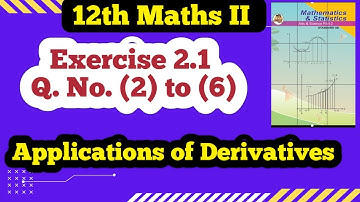 Class 12 Maths Exercise 2.1 Q No (2) to (6) | Applications of Derivatives 