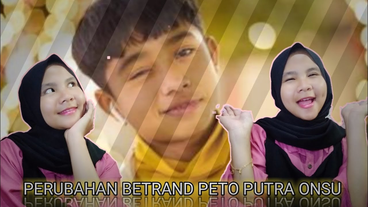  PERUBAHAN  BETRAND PETO PUTRA ONSU DULU  DAN  SEKARANG  YouTube