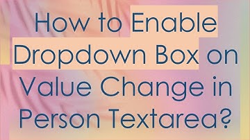 How to Enable Dropdown Box on Value Change in Person Textarea?