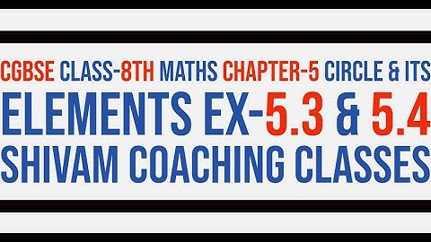 CGBSE CLASS-8TH MATHS CHAPTER-5 CIRCLE & ITS ELEMENTS EX-5.3 & 5.4