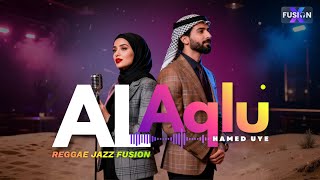 Download Lagu 🌞AL AQLU – Hamed Uye | Reggae Jazz Fusion Cover⚡🔥| FUSIONX MP3