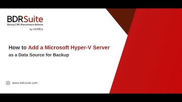 How to Add a Microsoft Hyper -V Server for Backup | BDRSuite