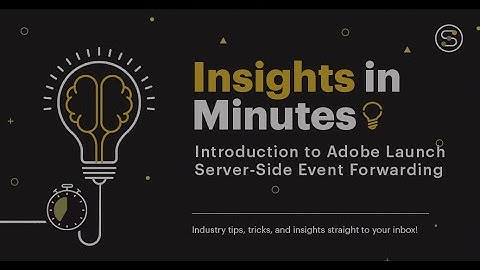Introduction to Adobe Launch Server-Side Event Forwarding | Insights in Minutes | Softcrylic