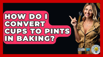 How Do I Convert Cups To Pints In Baking? - LearnToDIY360.com
