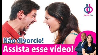 Não Divorcie! Antes assista esse vídeo!