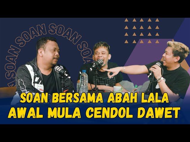 SOAN - PODCAST BERSAMA ABAH LALA SANG CENDOL DAWET class=