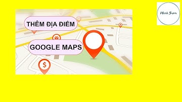 Thêm Địa Điểm Mới Vào Bản Đồ Google Map, Thêm Địa Chỉ Cửa Hàng Vào Map | Mạnh Seven
