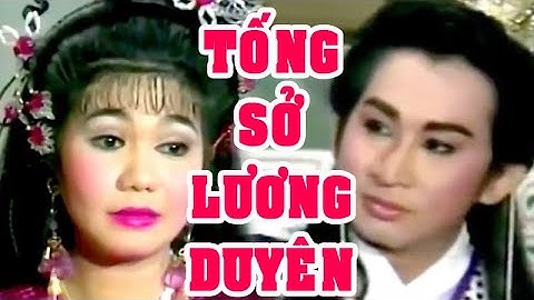 Tuồng Cổ | TỐNG SỞ LƯƠNG DUYÊN (Kim Tử Long, Ngọc Huyền, Thoại Mỹ) hồ quảng | Cải Lương Tôi Yêu