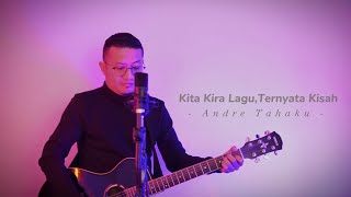 Kita Kira Ini Lagu Ternyata Ta Pe Kisah-Andre Tahaku (Original Lyric Video)
