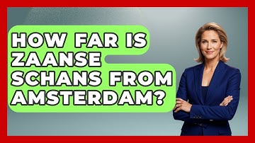 How Far Is Zaanse Schans From Amsterdam? - Exploring The Benelux