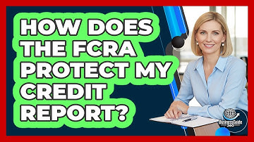 How Does The FCRA Protect My Credit Report?