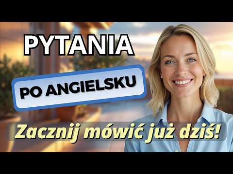 Nauka zadawania pytań w języku angielskim: 50 praktycznych przykładów!
