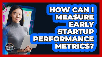 How Can I Measure Early Startup Performance Metrics?