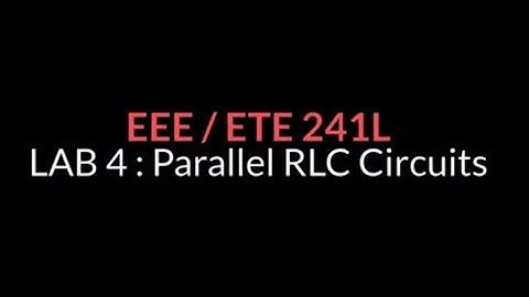 Lab 4 : Experiments on Parallel RC, RL and RLC Circuits